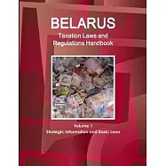 Belarus Taxation Laws and Regulations Handbook Volume 1 Strategic Information and Basic Laws