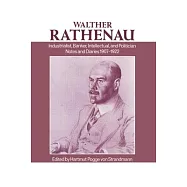 Walter Rathenau: Industrialist, Banker, Intellectual, and Politician; Notes and Diaries 1907-1922