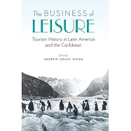 The Business of Leisure: Tourism History in Latin America and the Caribbean