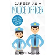Career As a Police Officer: What They Do, How to Become One, and What the Future Holds!