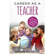 Career As A Teacher: What They Do, How to Become One, and What the Future Holds!