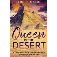 Queen of the Desert: A Biography of the Female Lawrence of Arabia, Gertrude Bell
