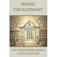 Seeing the Elephant: Saint Maggie Series Book 4