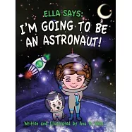 Ella Says: I’’m Going to be an Astronaut!