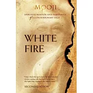 White Fire - Second Edition: Spiritual Insights and Teachings of Advaita Master Mooji