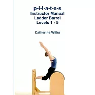 p-i-l-a-t-e-s Instructor Manual Ladder Barrel Levels 1 - 5