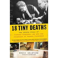 18 Tiny Deaths: The Untold Story of Frances Glessner Lee and the Invention of Modern Forensics