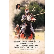 Intercessory Training of Gatekeepers Prayer Warriors Watchmen on the Walls