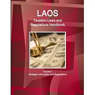 Laos Taxation Laws and Regulations Handbook Volume 1 Strategic Information and Regulations