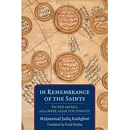 In Remembrance of the Saints: The Rise and Fall of an Inner Asian Sufi Dynasty