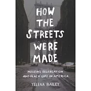 How the Streets Were Made: Housing Segregation and Black Life in America