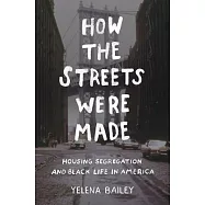 How the Streets Were Made: Housing Segregation and Black Life in America