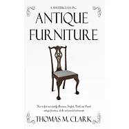 A Masterclass in Antique Furniture: How to find and identify American, English, Dutch and French antique furniture, clocks and musical instruments (Ha