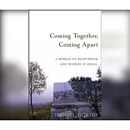 Coming Together, Coming Apart: A Memoir of Heartbreak and Promise in Israel