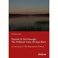 Popular Is Not Enough: The Political Voice of Joan Baez: A Case Study in the Biographical Method