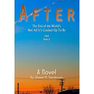 After: The End of the World&rsquo;&rsquo;s Not All It&rsquo;&rsquo;s Cracked Up To Be
