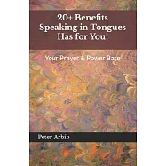20+ Benefits Speaking in Tongues Has for You!: Your Prayer & Power Base