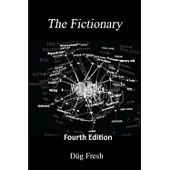 The Fictionary: A vocabulous flexicon of jocu-molecular jingo and colloquialiscious flapinations in the key of G, 4th