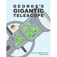 George&rsquo;&rsquo;s Gigantic Telescope: A book about a boy and his great space adventure