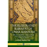 The Illustrated Rubáiyát of Omar Khayyám: Special Edition - Full Color, Containing the First and Fifth Editions of the Text