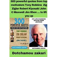 600 powerful quotes from top motivators Tony Robbins Zig Ziglar Robert Kiyosaki John C Maxwell Jim Rhon É to lift you