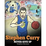 Stephen Curry: Never Give Up. A Boy Who Became a Star. Inspiring Children Book About One of the Best Basketball Players