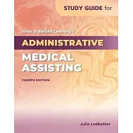 Study Guide for Jones & Bartlett Learning&rsquo;&rsquo;s Administrative Medical Assisting
