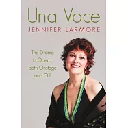Una Voce: The Drama in Opera, both Onstage and Off