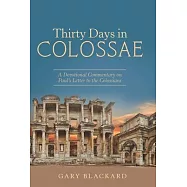 Thirty Days in Colossae: A Devotional Commentary on Paul&rsquo;&rsquo;s Letter to the Colossians