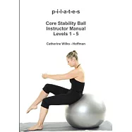 p-i-l-a-t-e-s Core Stability Ball Instructor Manual Levels 1 - 5