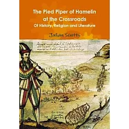 The Pied Piper of Hamelin At the Crossroads Of History, Religion and Literature