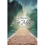 I am Manuel ... Not Moses: The Thoughts of an Indigenous Leader Finding a Way Forward for His People