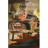 Producing Knowledge, Reproducing Gender: Power, Production and Practice in Contemporary Ireland