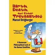 Birth, Death, and Other Trivialities: A Humorous Philosophical Look at the Human Condition