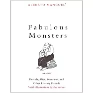 Fabulous Monsters: Dracula, Alice, Superman, and Other Literary Friends