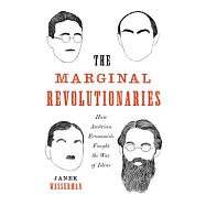 The Marginal Revolutionaries: How Austrian Economists Fought the War of Ideas