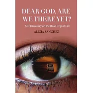 Dear God Are we there yet?