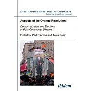 Aspects of the Orange Revolution I: Democratization and Elections in Post-Communist Ukraine