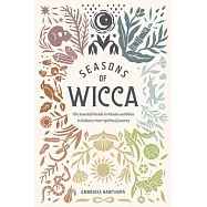 Seasons of Wicca: The Essential Guide to Rituals and Rites to Enhance Your Spiritual Journey