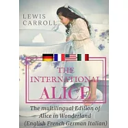 The international Alice: The multilingual edition of Alice in Wonderland (English - French - German - Italian)