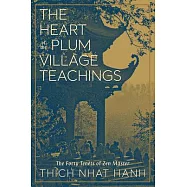 The Heart of the Plum Village Teachings: The Forty Tenets of Zen Master Thich Nhat Hanh