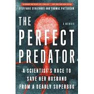 The Perfect Predator: A Scientist’’s Race to Save Her Husband from a Deadly Superbug: A Memoir