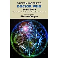 Steven Moffat&rsquo;&rsquo;s Doctor Who 2014-2015: The Critical Fan&rsquo;&rsquo;s Guide to Peter Capaldi&rsquo;&rsquo;s Doctor (Unauthorized)