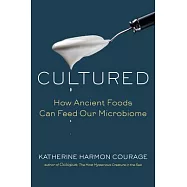 Cultured: How Ancient Foods Can Feed Our Microbiome