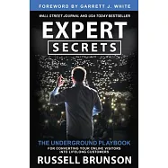 Expert Secrets: The Underground Playbook for Converting Your Online Visitors Into Lifelong Customers