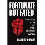 Fortunate But Fated: Memoir Of A Life And Death Concealed Revealed