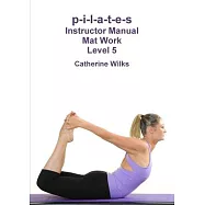 p-i-l-a-t-e-s Instructor Manual Mat Work Level 5