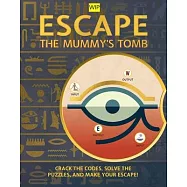Escape the Mummy&rsquo;&rsquo;s Tomb: Crack the Codes, Solve the Puzzles, and Make Your Escape!