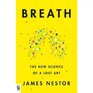 Breath : The New Science of a Lost Art