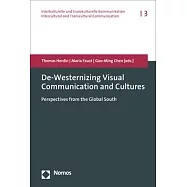 De-Westernizing Visual Communication and Cultures: Perspectives from the Global South